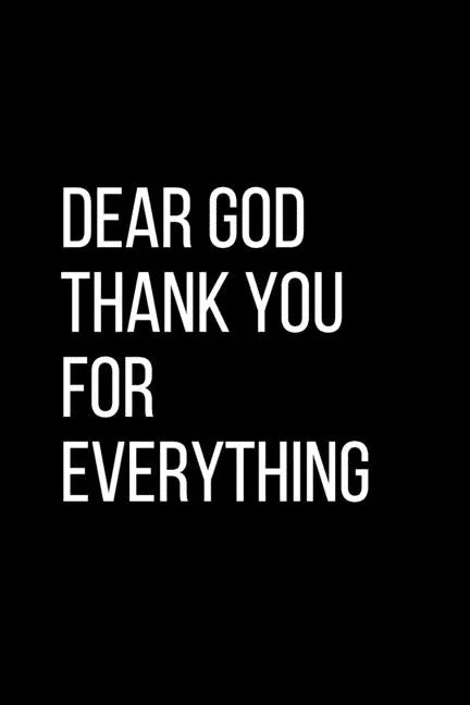 Dear God Thank YOU For Everything: For Daily Thanksgiving & Reflection, Gratitude Gift for men women boys - Paperback