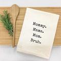 Mommy, Mama, Mom, Bruh Kitchen Towel